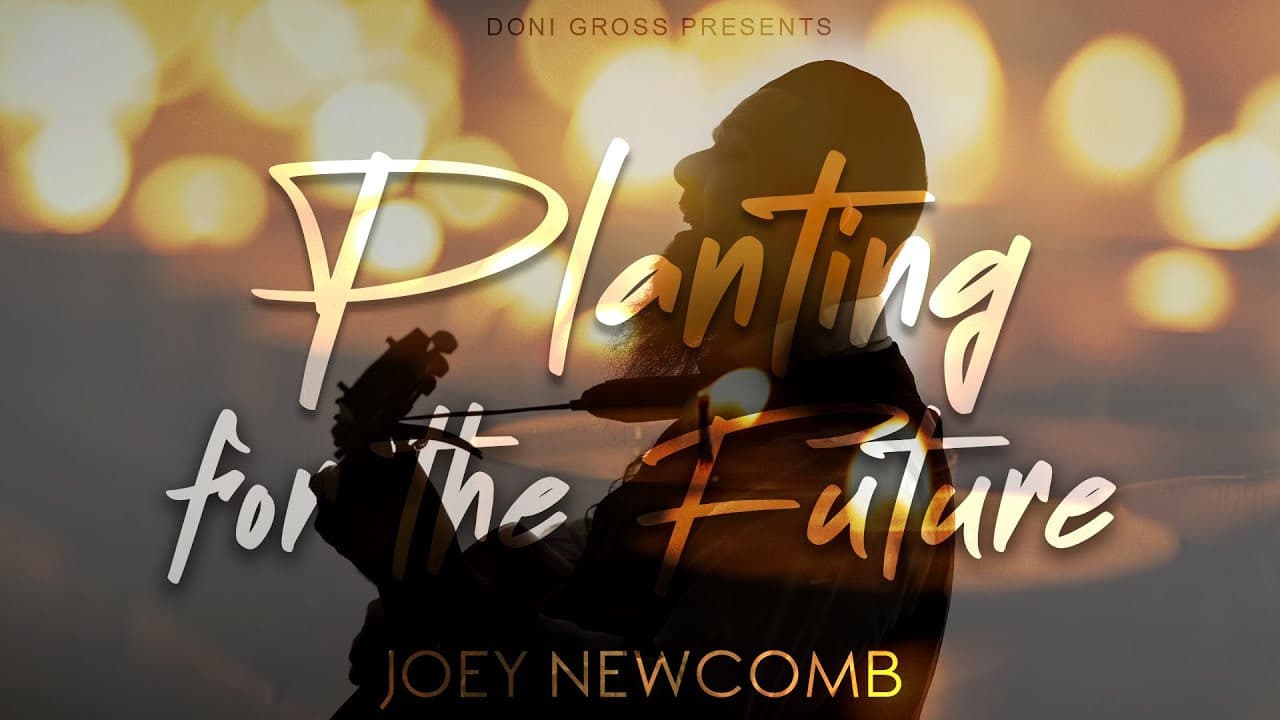 Joey Newcomb - Planting For The Future